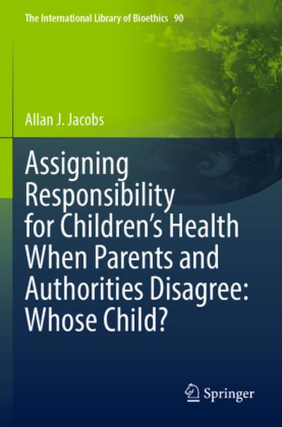 Assigning Responsibility for Children’s Health When Parents and Authorities Disagree: Whose Child?