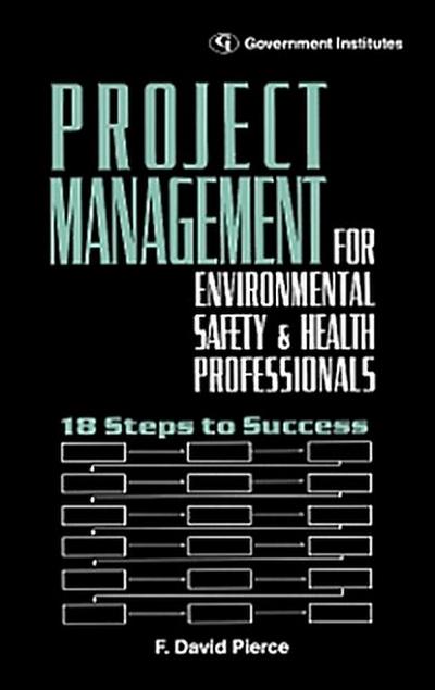 Project Management for Environmental, Health and Safety Professionals