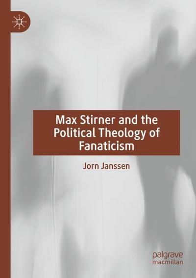 Max Stirner and the Political Theology of Fanaticism