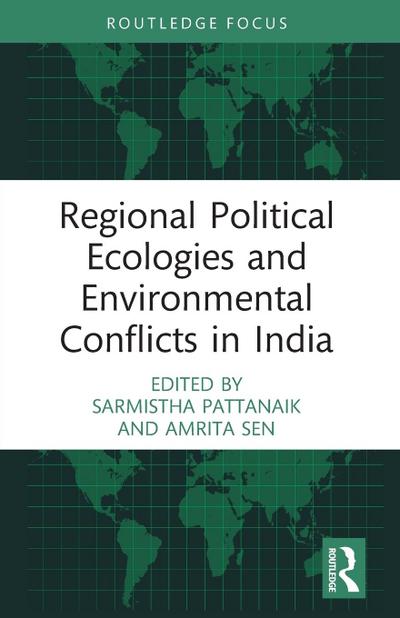 Regional Political Ecologies and Environmental Conflicts in India