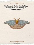 The Complete Works, Novels, Plays, Stories, Ideas, and Writings of Charles Sumner
