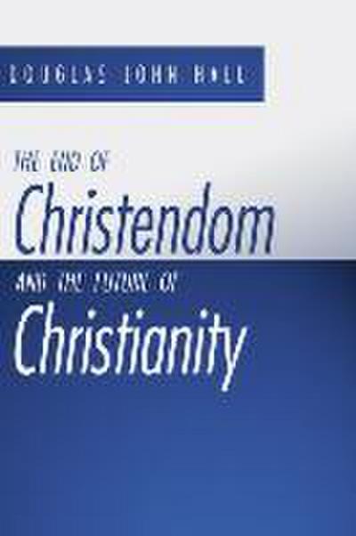 The End of Christendom and the Future of Christianity