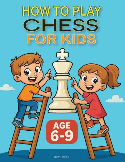 HOW TO PLAY CHESS FOR KIDS AGE 6-9