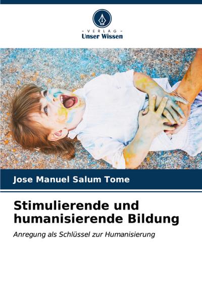 Stimulierende und humanisierende Bildung