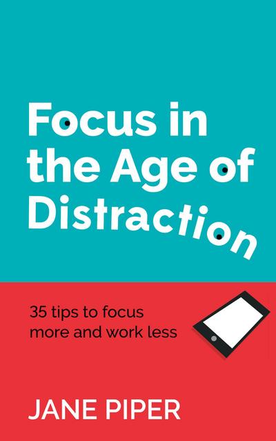 Focus in the Age of Distraction