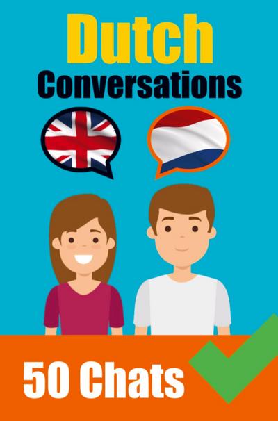 Conversations in Dutch English and Dutch Conversation Side by Side: Dutch Made Easy: A Parallel Language Journey Learn the Dutch language