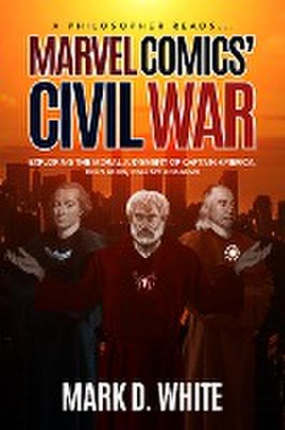 A Philosopher Reads...Marvel Comics’ Civil War