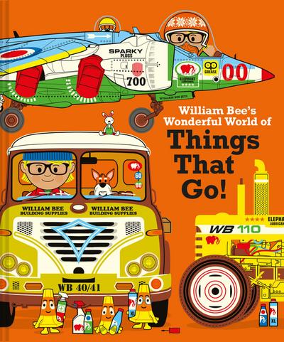 William Bee’s Wonderful World of Things That Go!