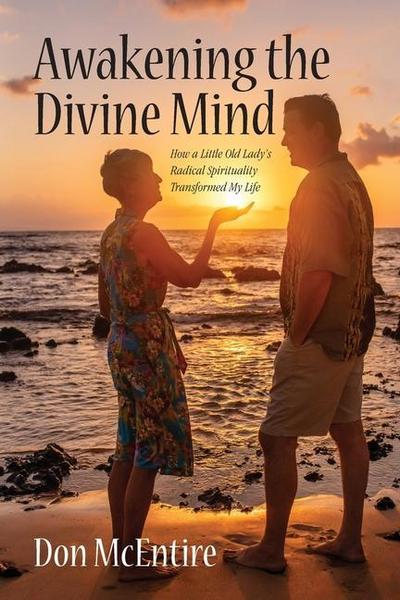 Awakening the Divine Mind: How a Little Old Lady’s Radical Spirituality Transformed My Life
