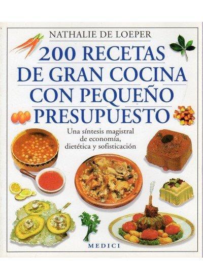 200 recetas de gran cocina con pequeño presupuesto : una síntesis magistral de economía, dietética y sofisticación