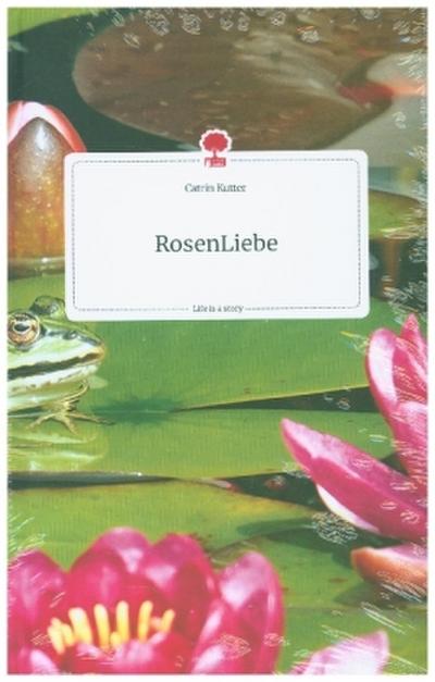 RosenLiebe. Life is a Story - story.one
