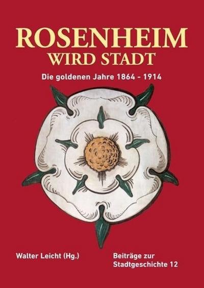 Rosenheim wird Stadt - Die goldenen Jahre 1864 - 1914