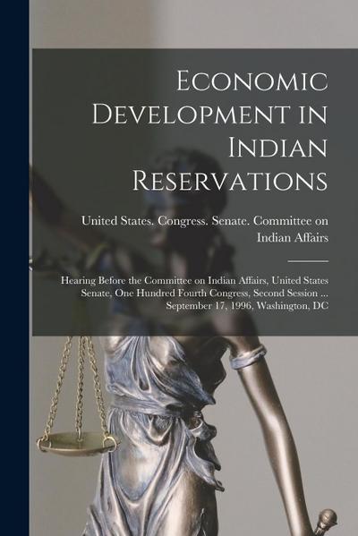 Economic Development in Indian Reservations: Hearing Before the Committee on Indian Affairs, United States Senate, One Hundred Fourth Congress, Second