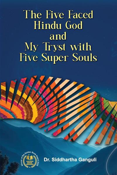 The Five-Faced Hindu God and My Tryst with Five Super Souls