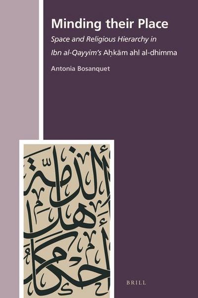 Minding Their Place: Space and Religious Hierarchy in Ibn Al-Qayyim’s A&#7717;k&#257;m Ahl Al-Dhimma