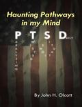 Haunting Pathways In My Mind: P T S D: Paralyzing Twisted Situations Daily