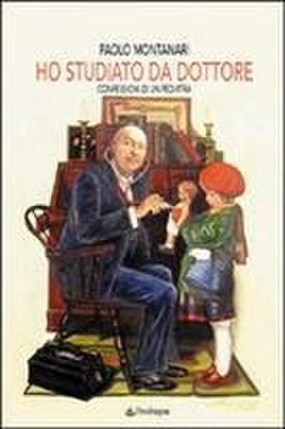 Ho studiato da dottore. Confessioni di un pediatra