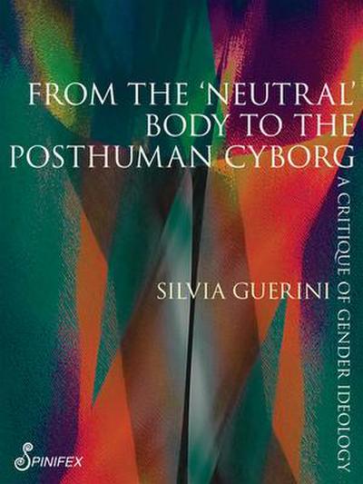 From the ’Neutral’ Body to the Posthuman Cyborg