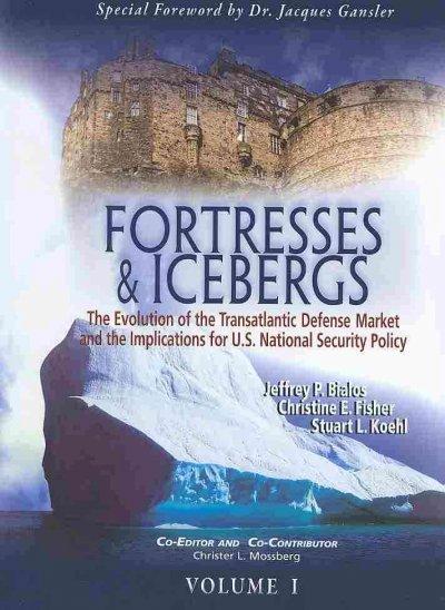 Fortresses & Icebergs, Volumes 1 and 2: The Evolution of the Transatlantic Defense Market and the Implications for U.S. National Security Policy