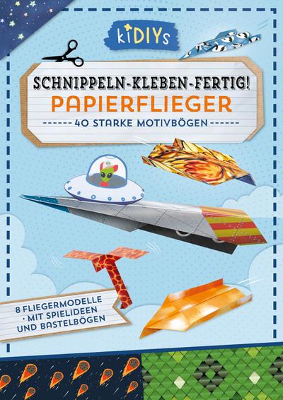 Schnippeln - Kleben - Fertig! Papierflieger