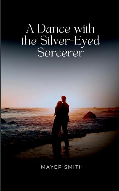 A Dance with the Silver-Eyed Sorcerer