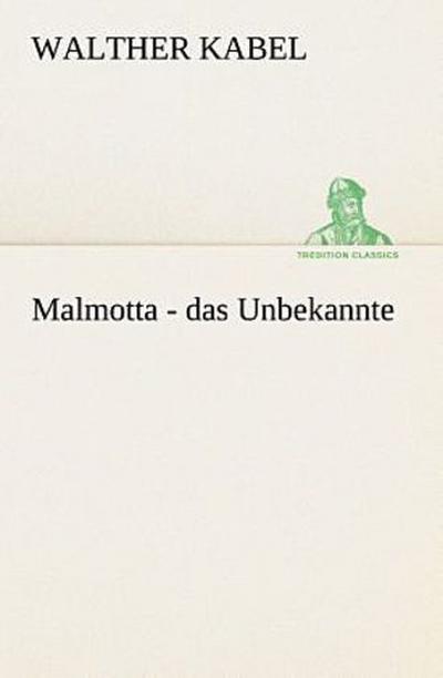 Malmotta - das Unbekannte