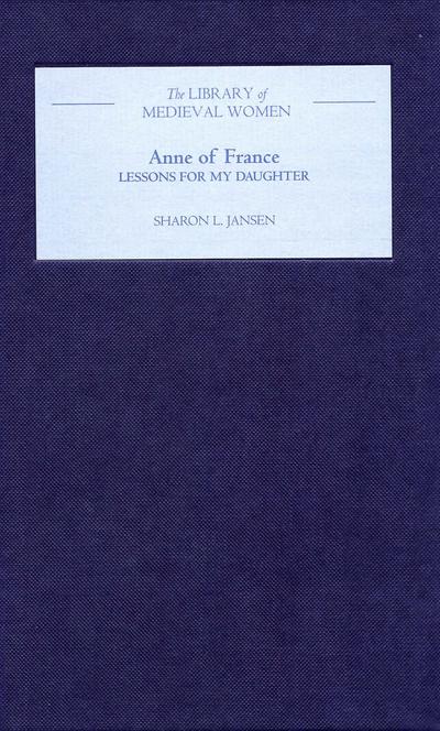 Anne of France: &lt;I&gt;Lessons for my Daughter&lt;/I&gt;