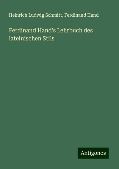 Schmitt, H: Ferdinand Hand’s Lehrbuch des lateinischen Stils