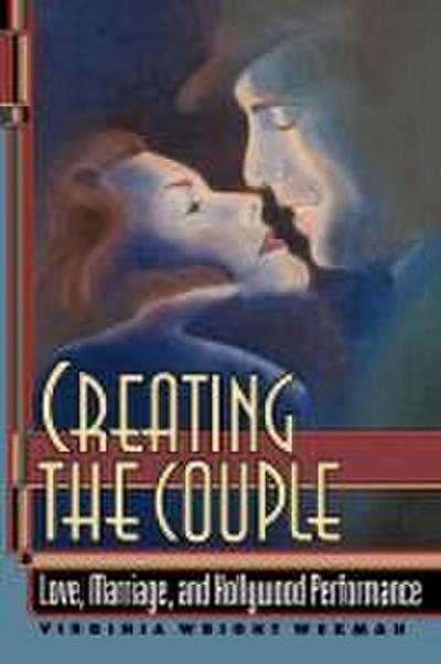 Creating the Couple - Virginia Wright Wexman