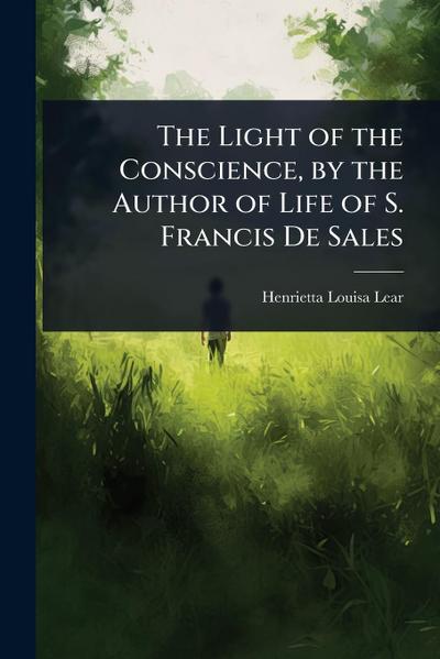 The Light of the Conscience, by the Author of Life of S. Francis De Sales