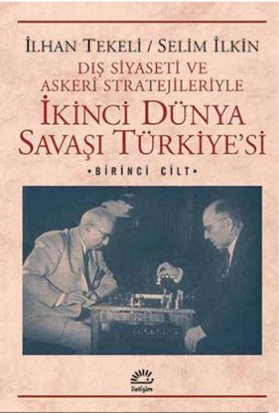 Ikinci Dünya Savasi Türkiyesi 1. Cilt - Dis Siyaseti ve Askeri Stratejileriyle
