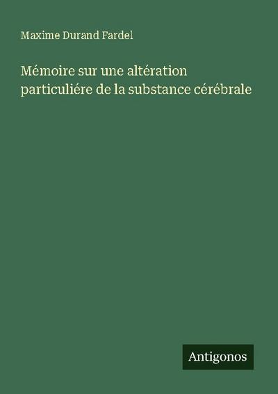 Mémoire sur une altération particuliére de la substance cérébrale