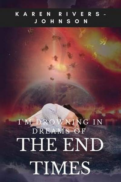 I’m Drowning in Dreams of the End Times