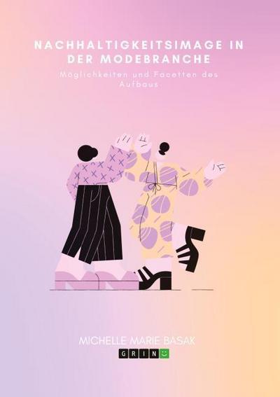 Nachhaltigkeitsimage in der Modebranche. Möglichkeiten und Facetten des Aufbaus