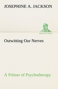 Outwitting Our Nerves A Primer of Psychotherapy