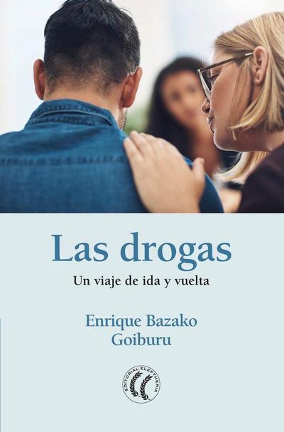 Las drogas : un viaje de ida y vuelta
