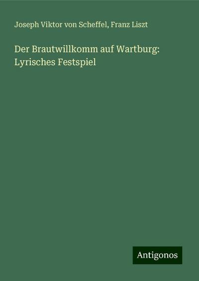 Scheffel, J: Brautwillkomm auf Wartburg: Lyrisches Festspiel