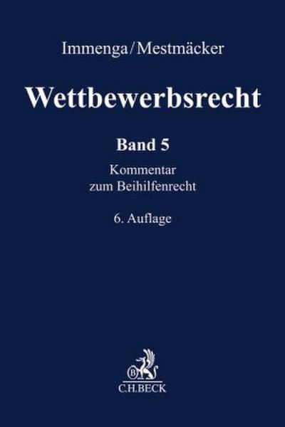 Wettbewerbsrecht  Band 5: Beihilfenrecht. Kommentar zum Europäischen und Deutschen Kartellrecht