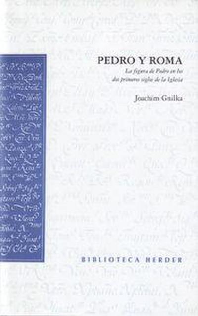 Pedro y Roma : la figura de Pedro en los dos primeros siglos de la Iglesia - Joachim Gnilka