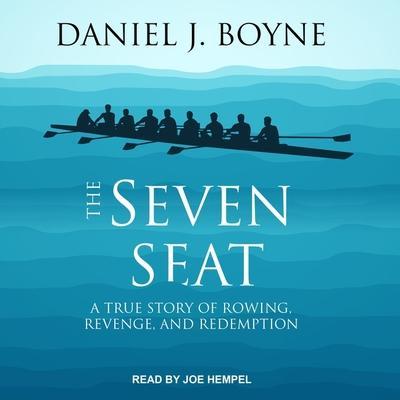 The Seven Seat Lib/E: A True Story of Rowing, Revenge, and Redemption