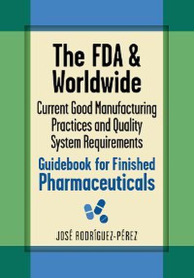 The FDA and Worldwide Current Good Manufacturing Practices and Quality System Requirements Guidebook for Finished Pharmaceuticals (eBook, EPUB) - José (Pepe) Rodríguez-Pérez