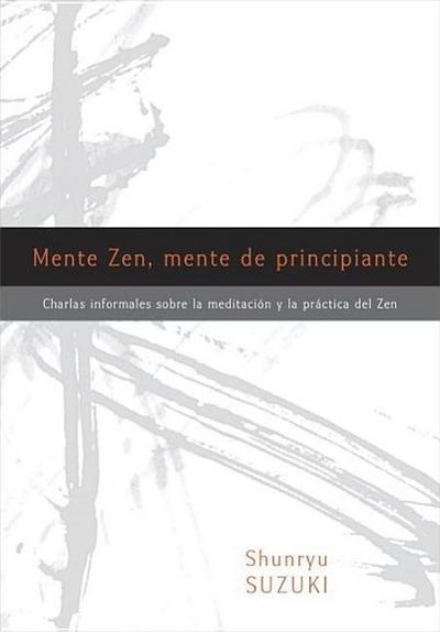 Mente Zen, Mente de Principiante (Zen Mind, Beginner’s Mind): Charlas Informales Sobre La Meditaci[n Y La PR Ctica del Zen