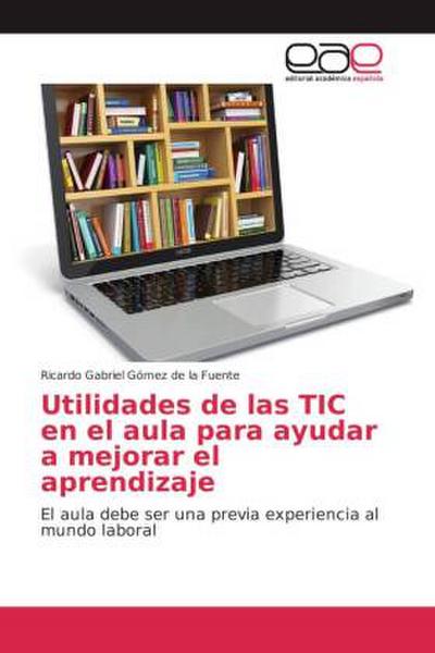Utilidades de las TIC en el aula para ayudar a mejorar el aprendizaje