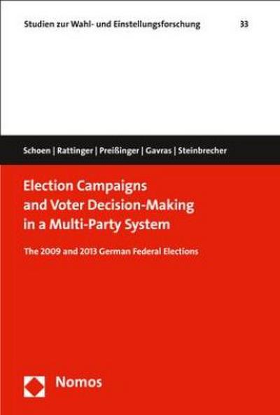 Election Campaigns and Voter Decision-Making in a Multi-Party System: The 2009 and 2013 German Federal Elections (Studien Zur Wahl- Und Einstellungsforschung, Band 33)