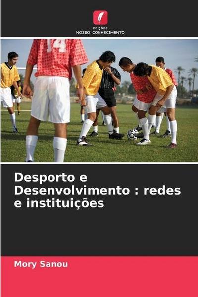 Desporto e Desenvolvimento : redes e instituições
