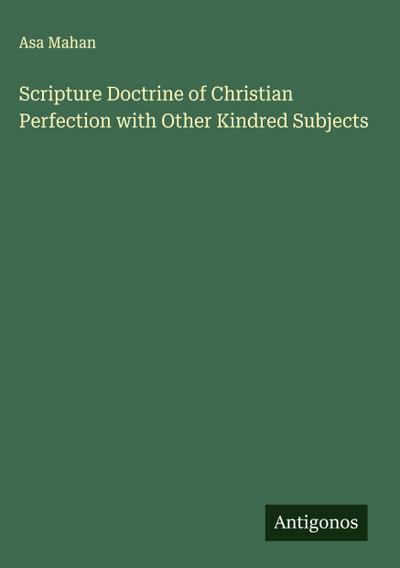 Scripture Doctrine of Christian Perfection with Other Kindred Subjects