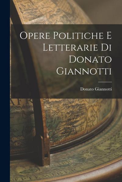Opere Politiche e Letterarie di Donato Giannotti