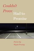 Couldn’t Prove, Had to Promise