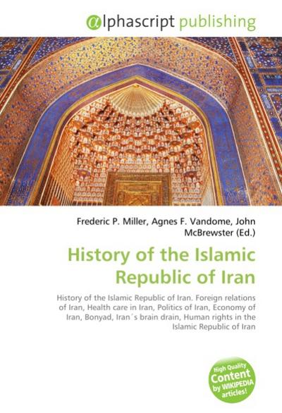 History of the Islamic Republic of Iran - Frederic P. Miller