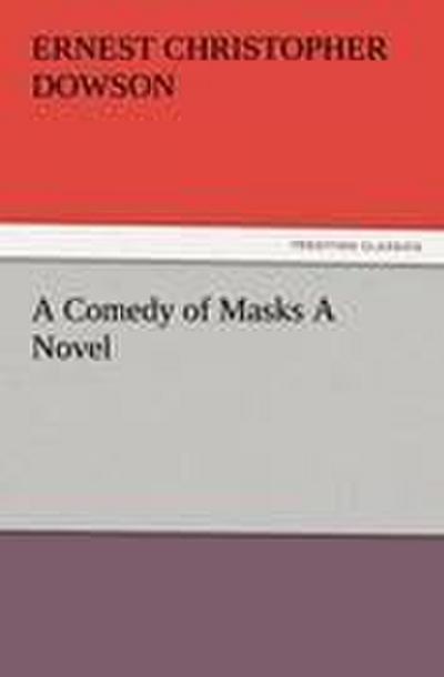 A Comedy of Masks A Novel